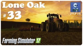 FS17 PS4: Lone Oak Farm - Ep.33