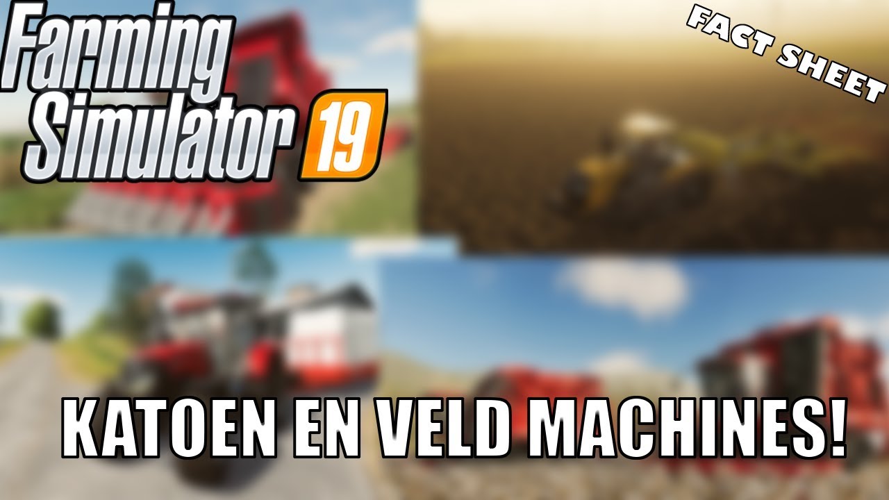 'KATOEN EN VELD MACHINES!' Fact Sheets Farming Simulator 19