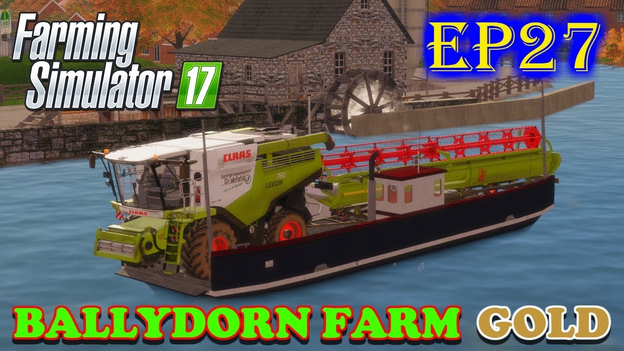 Farming Simulator 17 | Ballydorn Farm Gold | Timelapse | Episode 27 | TAKING THE FERRY