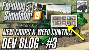 Farming Simulator 19 - DEV BLOG - Ep #3 | NEW CROPS & Weed Control!