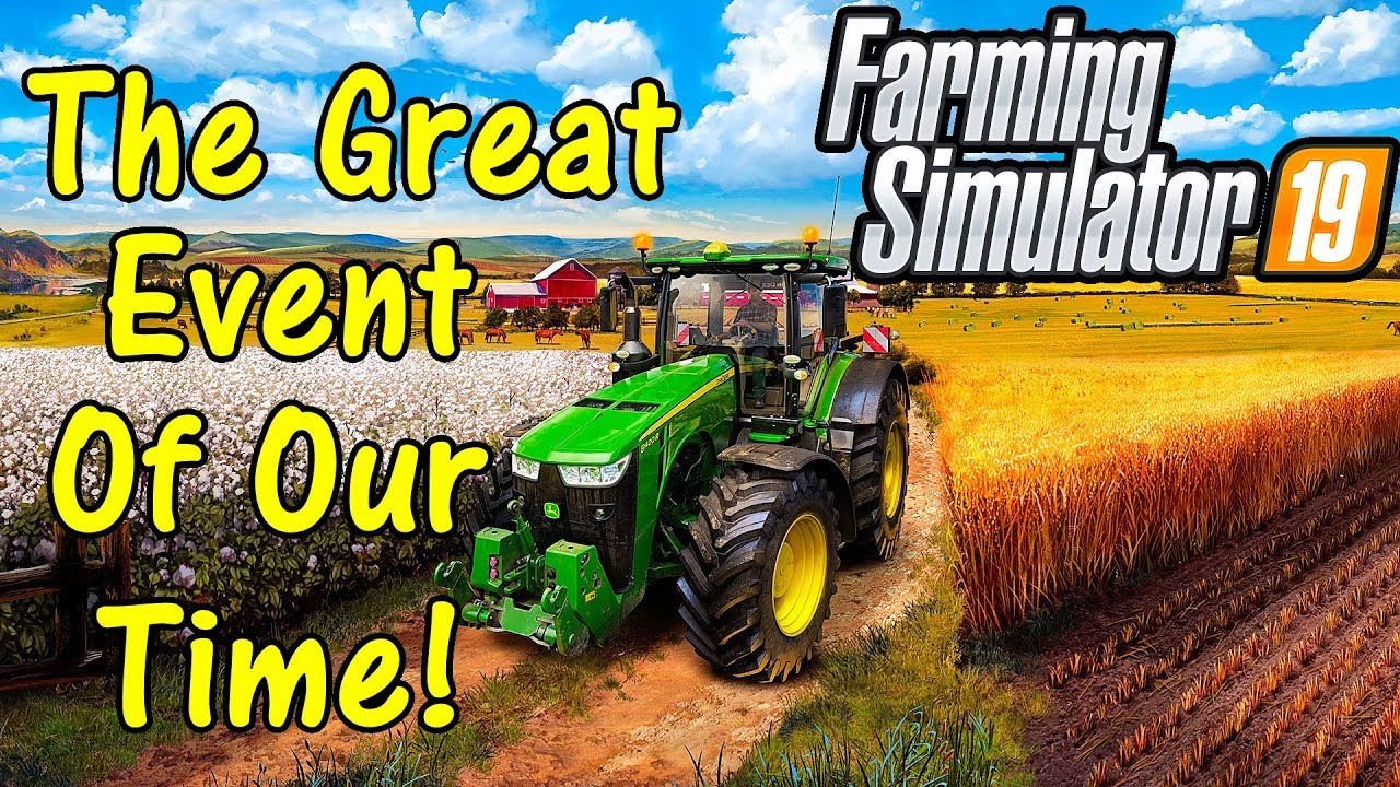 Let's Play Farming Simulator 19, The Great Event Of Our Time!
